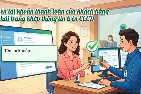 Tên tài khoản thanh toán của khách hàng phải trùng khớp thông tin trên CCCD 