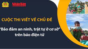 Thể lệ Cuộc thi viết với chủ đề “Bảo đảm an ninh, trật tự ở cơ sở” Thể lệ Cuộc thi viết với chủ đề “Bảo đảm an ninh, trật tự ở cơ sở”
